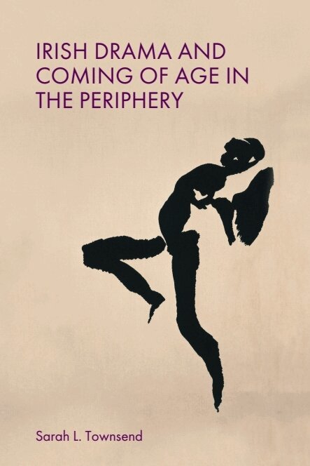 Sarah L. Townsend - Irish Drama and Coming of Age in the Periphery, Inbunden