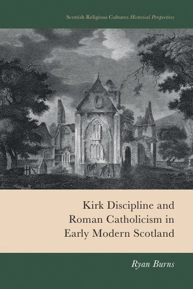 bokomslag Kirk Discipline and Roman Catholicism in Early Modern Scotland