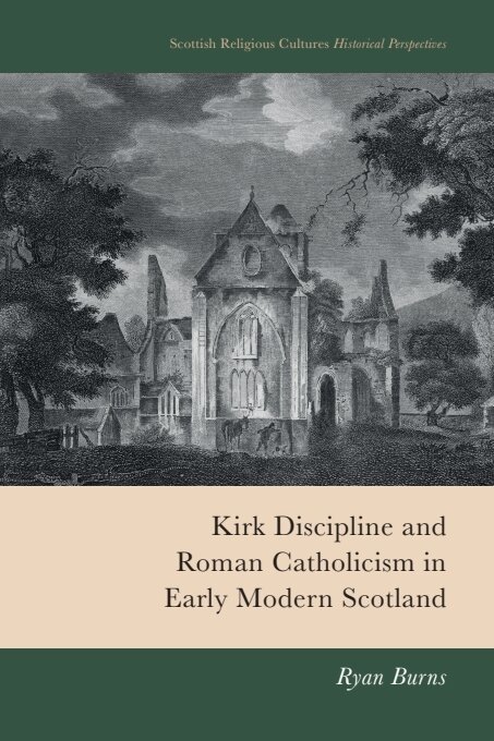Ryan Burns - Kirk Discipline and Roman Catholicism in Early Modern Scotland, Häftad