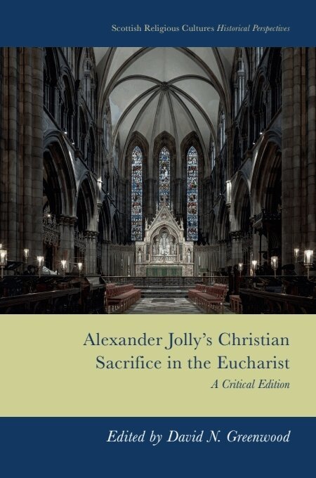 David Neal Greenwood - Alexander Jolly’s Christian Sacrifice in the Eucharist, Häftad