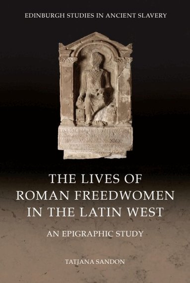 Tatjana Sandon - Lives of Roman Freedwomen in the Latin West, Inbunden
