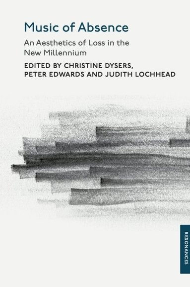 Christine Dysers, Peter Edwards, Judith Lochhead - Music of Absence, Inbunden