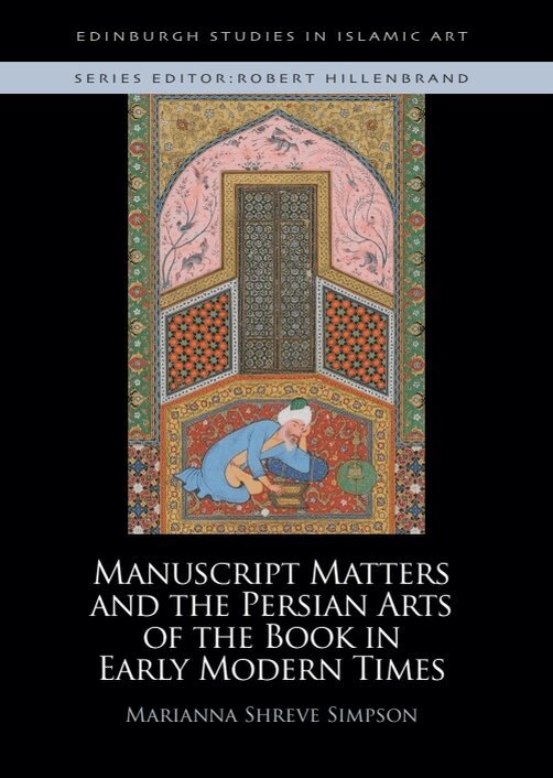 Manuscript Matters and the Persian Arts of the Book in Early Modern Times