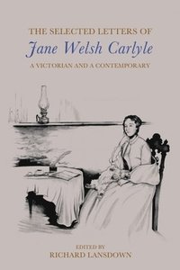 bokomslag The Selected Letters of Jane Welsh Carlyle: A Victorian and a Contemporary