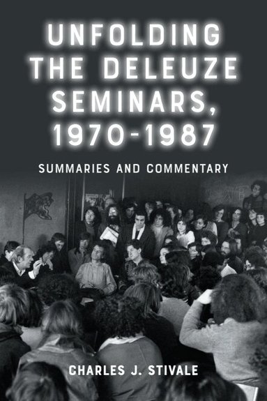 Charles J. Stivale - Unfolding the Deleuze Seminars, 1970-1987, Inbunden