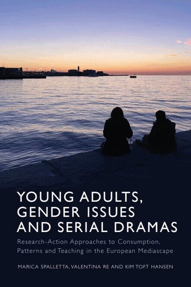 Marica Spalletta, Valentina Re, Kim Toft Hansen - Young Adults, Gender Issues and Serial Dramas, Inbunden