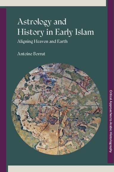 Antoine Borrut - Astrology and History in Early Islam, Inbunden