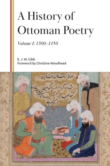 E. J. W. Gibb - History of Ottoman Poetry, Volume I, Inbunden