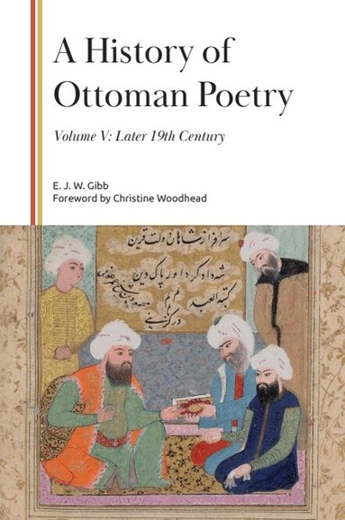 E. J. W. Gibb - History of Ottoman Poetry, Volume V, Inbunden