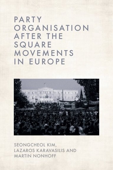 Seongcheol Kim, Lazaros Karavasilis, Martin Nonhoff - Party Organisation after the Square Movements in Europe, Inbunden