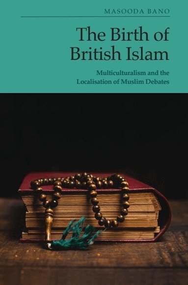 Masooda Bano - Birth of British Islam, Inbunden