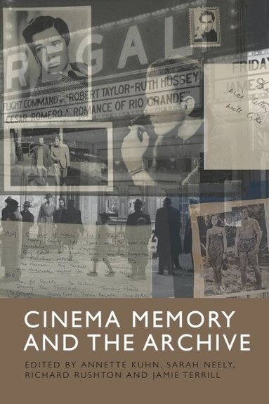 Annette Kuhn, Sarah Neely, Richard Rushton, Jamie Terrill - Cinema Memory and the Archive, Inbunden