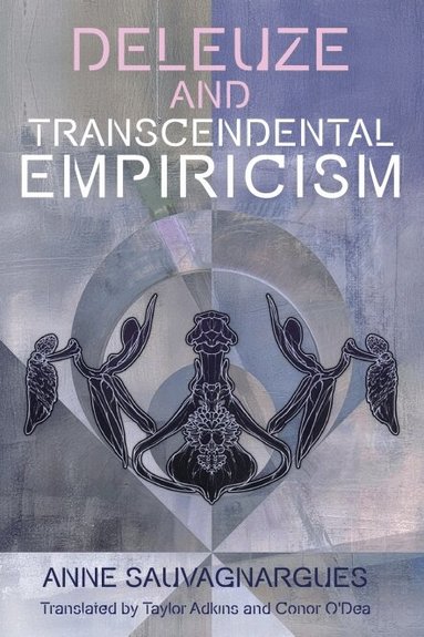Anne Sauvagnargues - Deleuze and Transcendental Empiricism, Inbunden