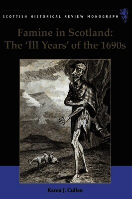 Karen J. Cullen - Famine in Scotland - the 'Ill Years' of the 1690s, Häftad