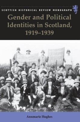 Annmarie Hughes - Gender and Political Identities in Scotland, 1919-1939, Häftad