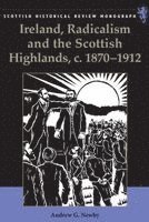 Andrew Newby, University of Edinburgh) Newby, Andrew (Lecturer in Scottish History - Ireland, Radicalism, and the Scottish Highlands, c.1870-1912, Häftad