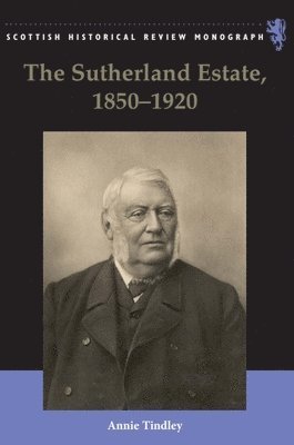 Annie Tindley, Newcastle University) Tindley, Annie (Professor of British and Irish Rural History and Head of the School of History, Classics & Archaeology - Sutherland Estate, 1850-1920, Häftad