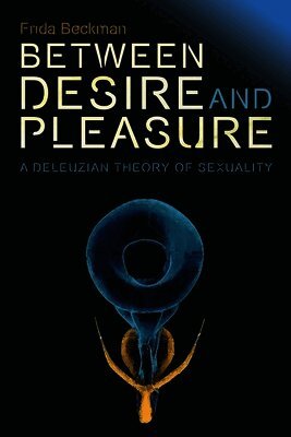 Frida Beckman - Between Desire and Pleasure, Häftad