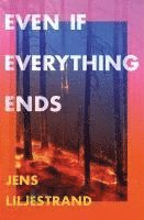 Jens Liljestrand - Even If Everything Ends, Häftad