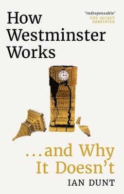 bokomslag How Westminster Works . . . and Why It Doesn't