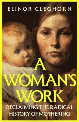 Elinor Cleghorn - A Woman’s Work, Inbunden