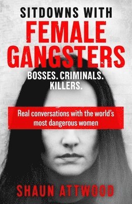 Shaun Attwood - Sitdowns with Female Gangsters, Häftad
