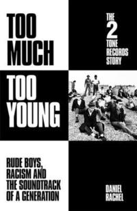 bokomslag Too Much Too Young: The 2 Tone Records Story : Rude Boys, Racism and the Soundtrack of a Generation