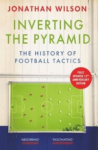 bokomslag Inverting the Pyramid: The History of Football Tactics