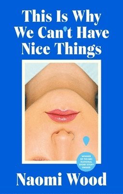 Naomi Wood - This Is Why We Can't Have Nice Things, Inbunden