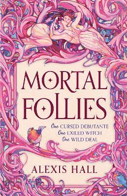 Alexis Hall - Mortal Follies, Inbunden
