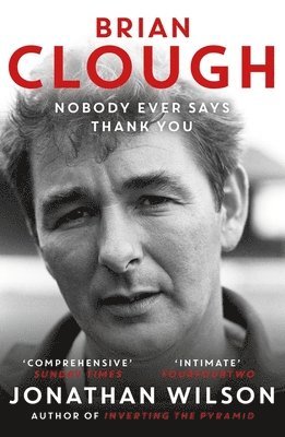 Jonathan Wilson - Brian Clough: Nobody Ever Says Thank You, Häftad