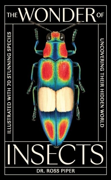 Ross Piper - Wonder of Insects: Uncovering their Hidden World, Inbunden
