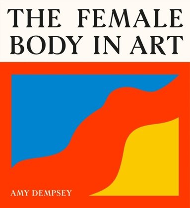 Amy Dempsey - Female Body in Art, Inbunden
