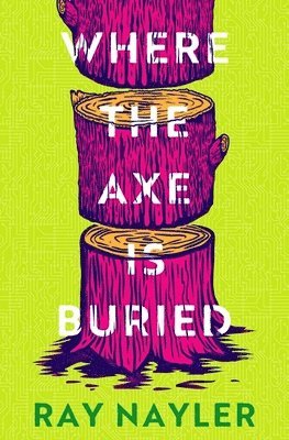 Ray Nayler - Where the Axe is Buried, Häftad