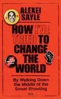Alexei Sayle - How I've Tried to Change the World, Häftad. Tillgänglighet: Kommande
