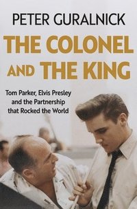 bokomslag Guralnick, P: Colonel and the King