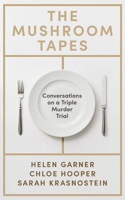 Helen Garner, Chloe Hooper, Sarah Krasnostein - Mushroom Tapes, Inbunden