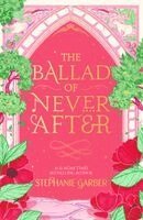 Stephanie Garber - Ballad of Never After, Inbunden