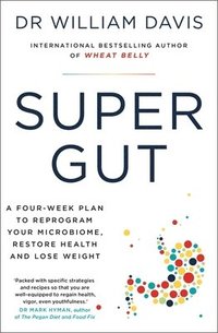 bokomslag Super Gut: A Four-Week Plan to Reprogram Your Microbiome, Restore Health and Lose Weight