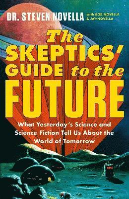 Steven Novella - The Skeptics' Guide to the Future, Inbunden