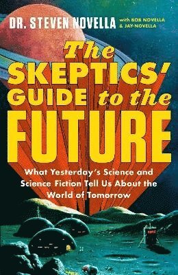 Steven Novella - The Skeptics' Guide to the Future, Häftad
