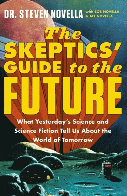 Steven Novella - The Skeptics' Guide to the Future, Häftad