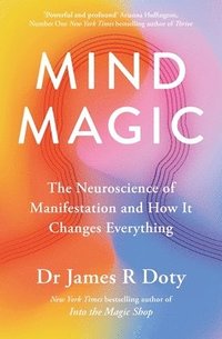 bokomslag Mind Magic: The Neuroscience of Manifestation and How It Changes Everything