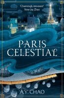 Paris Celestial: The Stunning Sequel to #1 Sunday Times Bestseller Shanghai Immortal