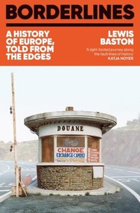 bokomslag Borderlines: A History of Europe, Told From the Edges