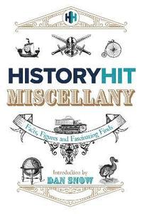 bokomslag The History Hit Miscellany of Facts, Figures and Fascinating Finds introduced by Dan Snow