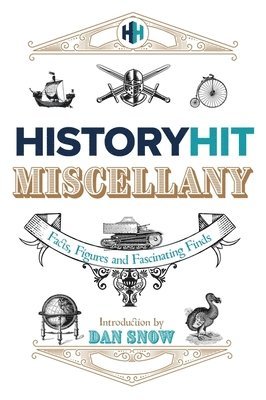 bokomslag The History Hit Miscellany of Facts, Figures and Fascinating Finds introduced by Dan Snow