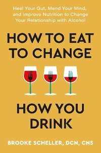 bokomslag How to Eat to Change How You Drink
