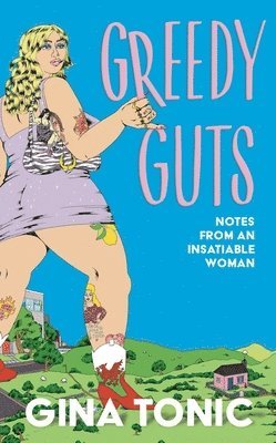 Gina Tonic - Greedy Guts, Inbunden