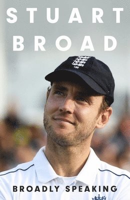 Stuart Broad - Stuart Broad: Broadly Speaking, Inbunden